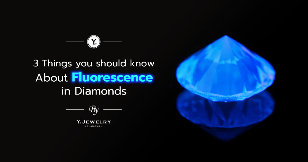 3 Things you should know about Fluorescence in diamonds
